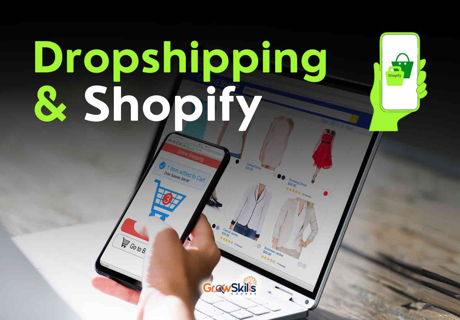  Dropshipping and Shopify Course - GrowSkills Course